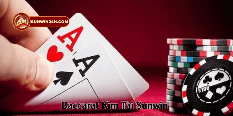 Hướng dẫn từ A-Z cách chơi Baccarat kim tài sunwin