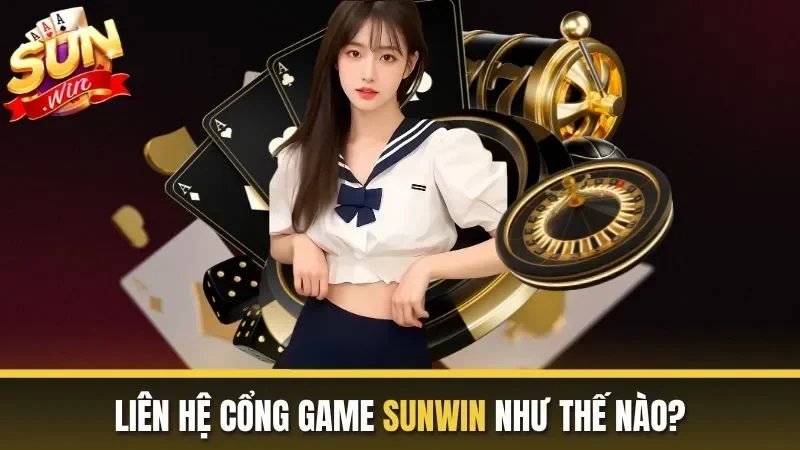 Liên Hệ Sunwin - Một số phương thức liên lạc với cổng game Sun Win