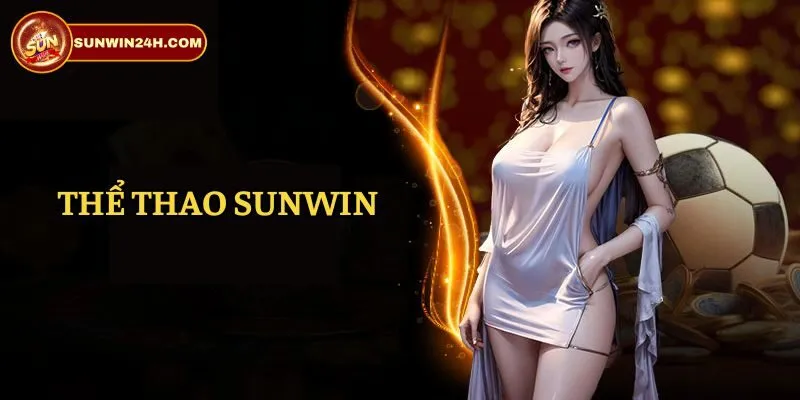 Thể Thao Sunwin - Sân Chơi Cá Cược Đỉnh Cao Mọi Thời Đại